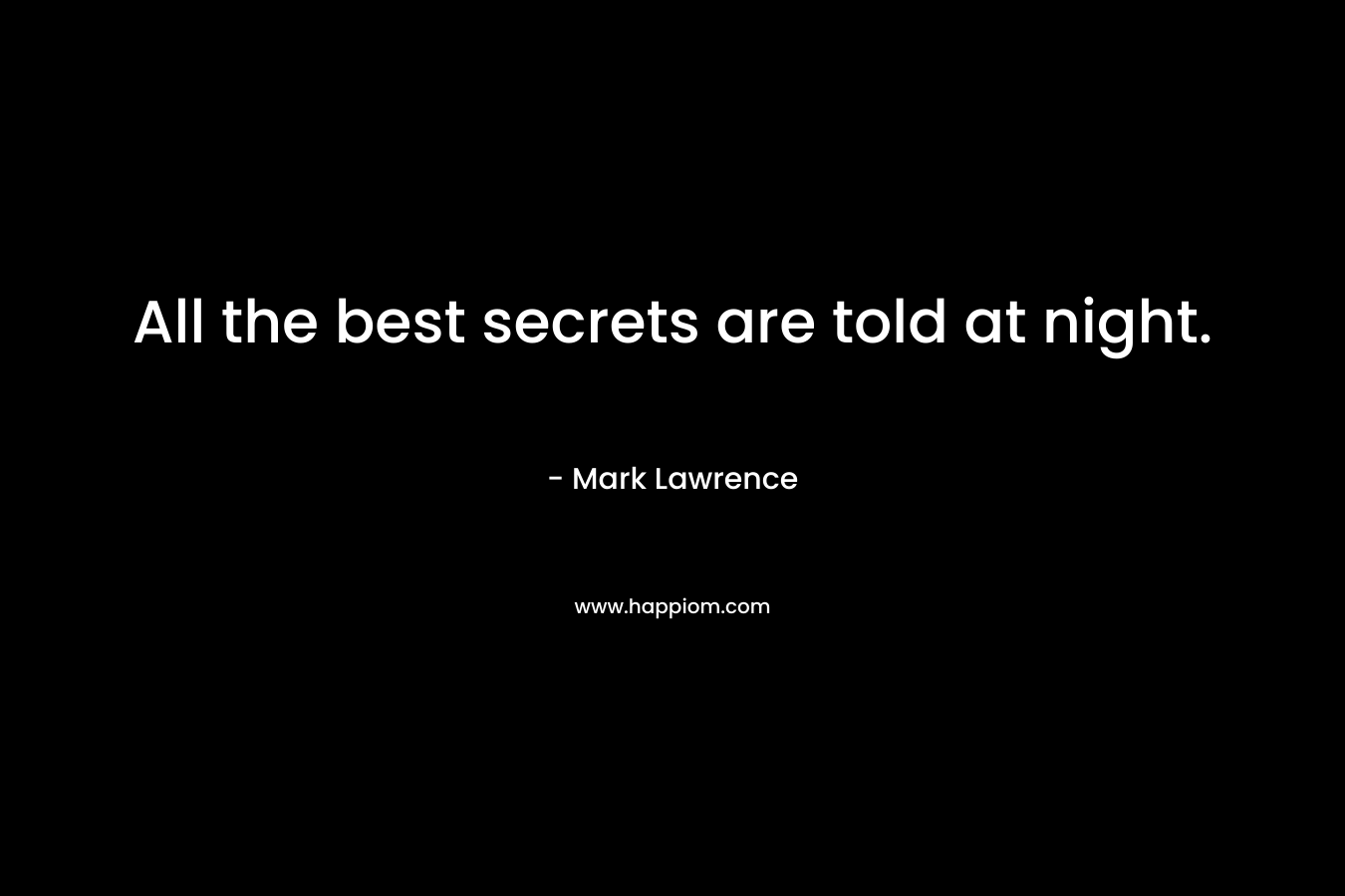 All the best secrets are told at night.