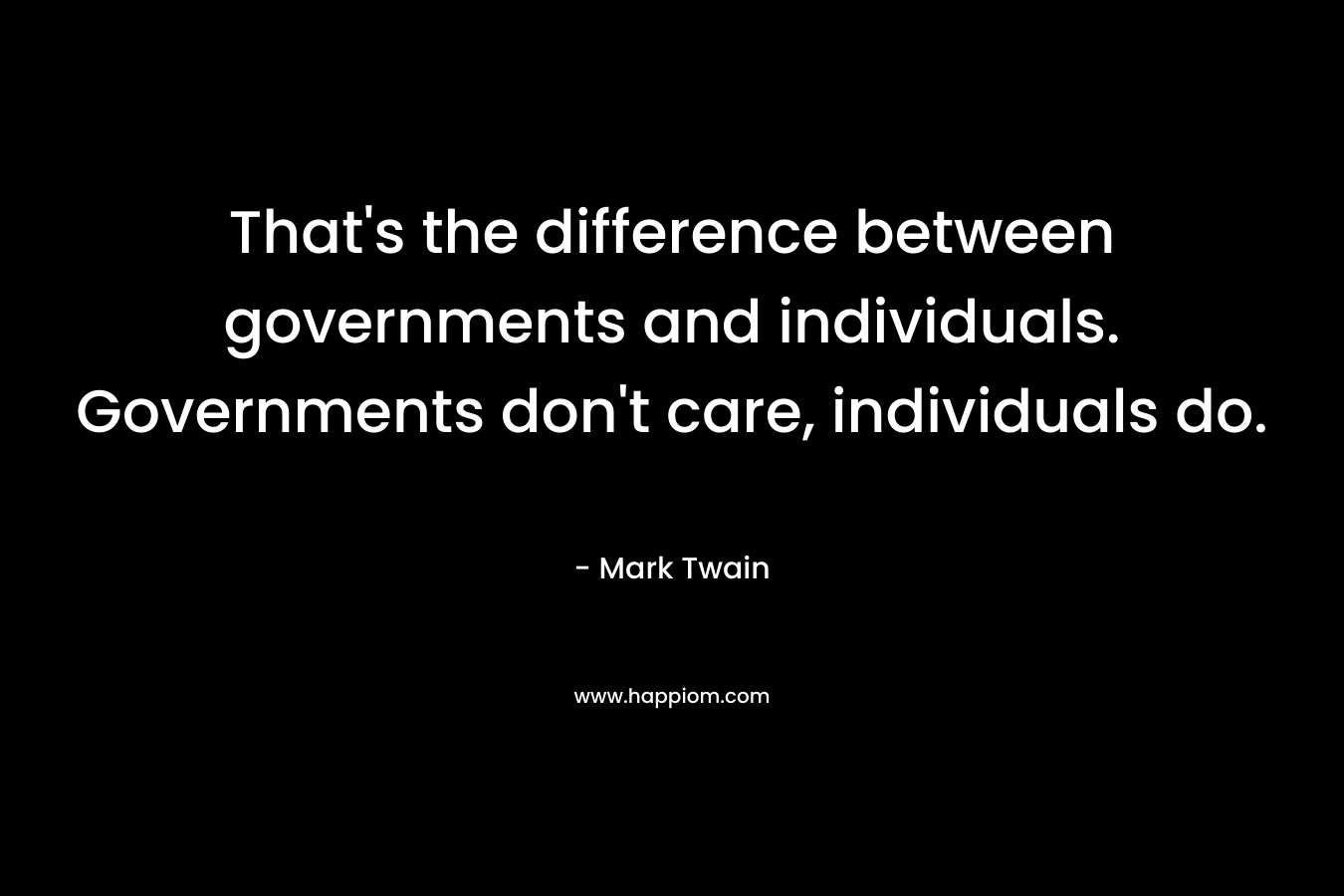 That's the difference between governments and individuals. Governments don't care, individuals do.
