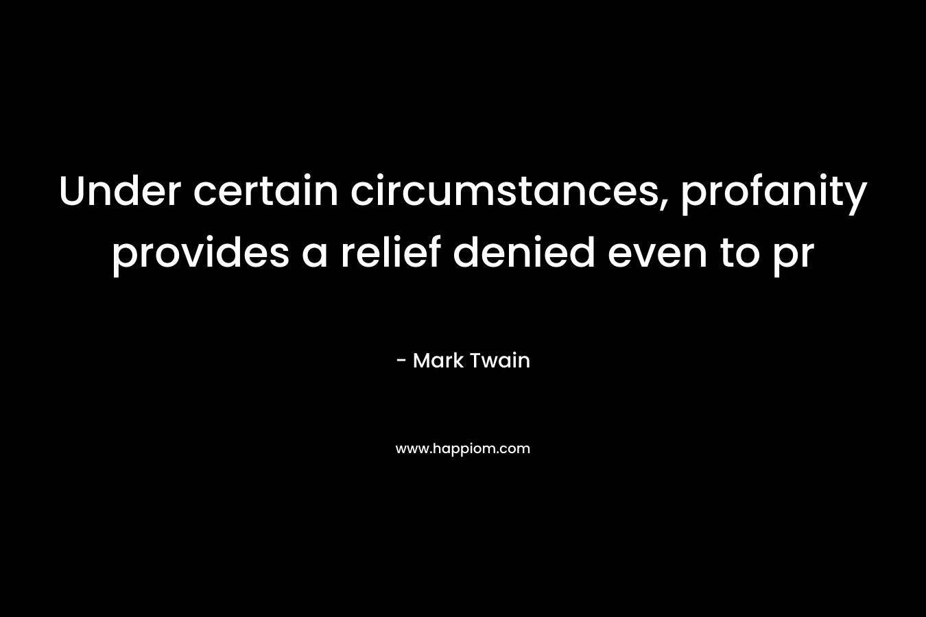 Under certain circumstances, profanity provides a relief denied even to pr – Mark Twain