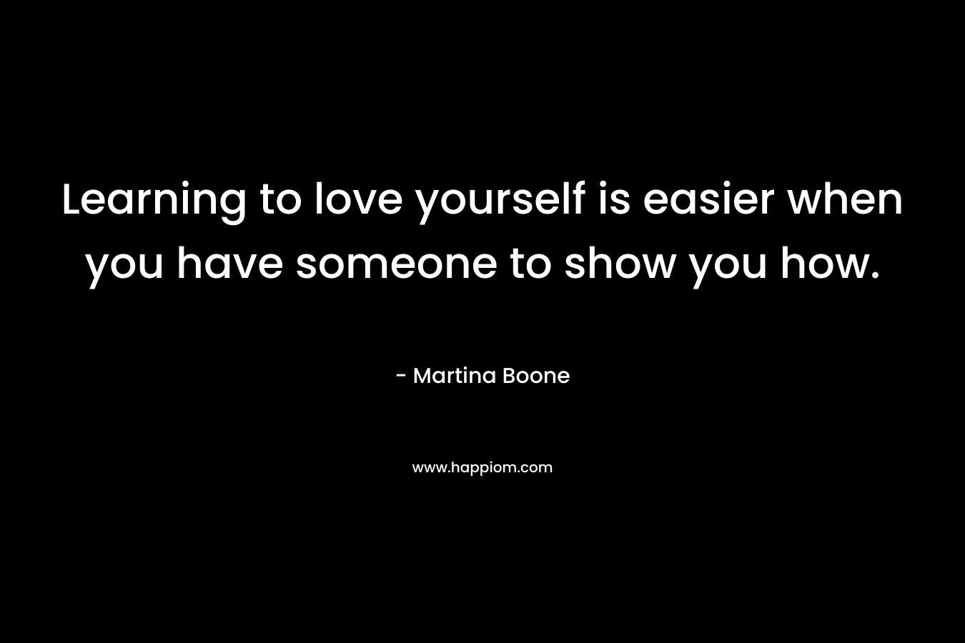 Learning to love yourself is easier when you have someone to show you how.