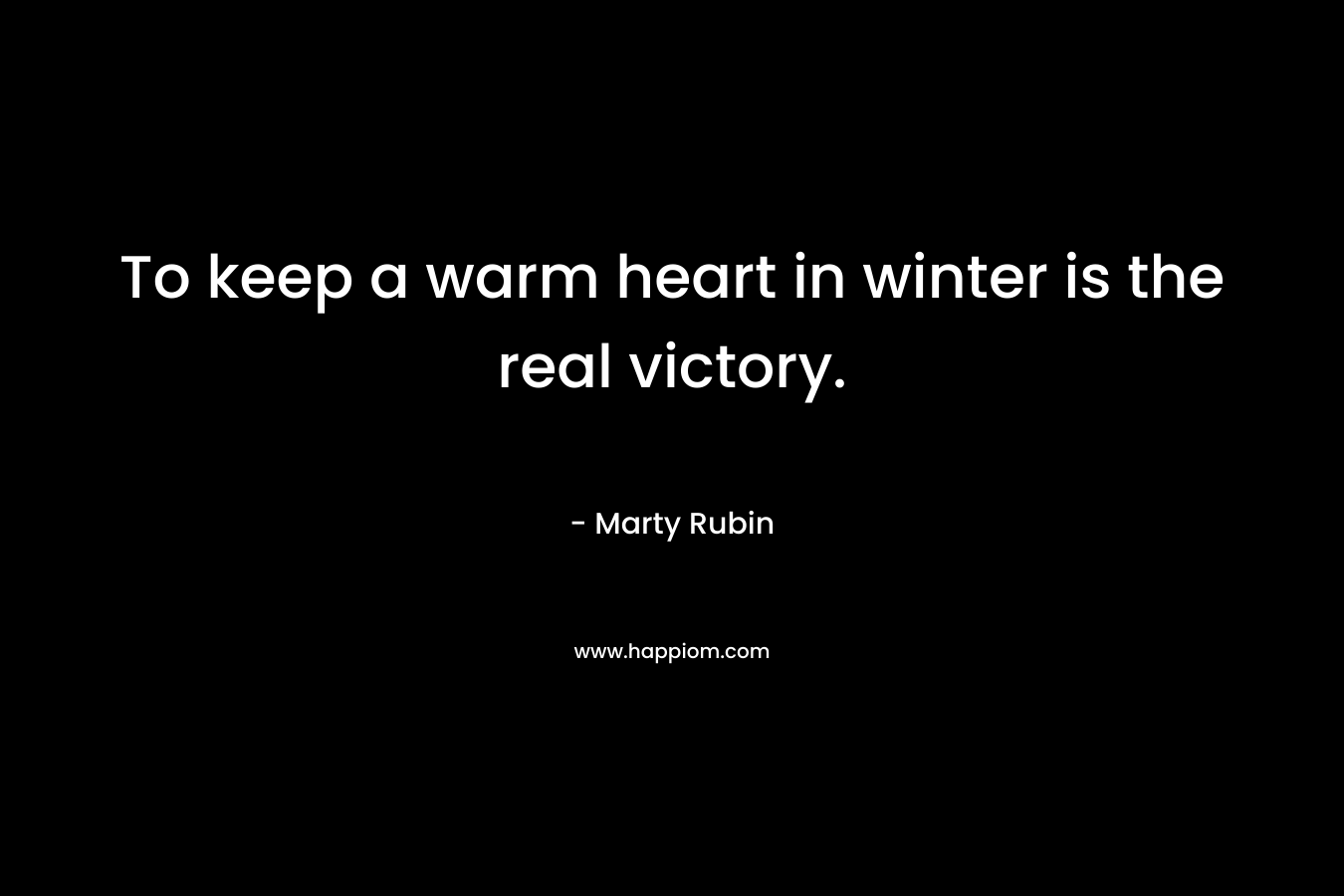 To keep a warm heart in winter is the real victory.