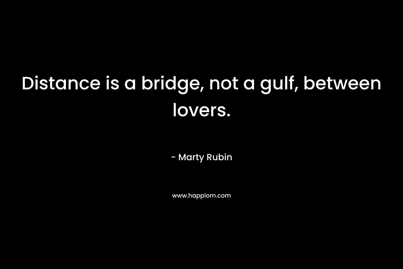 Distance is a bridge, not a gulf, between lovers.