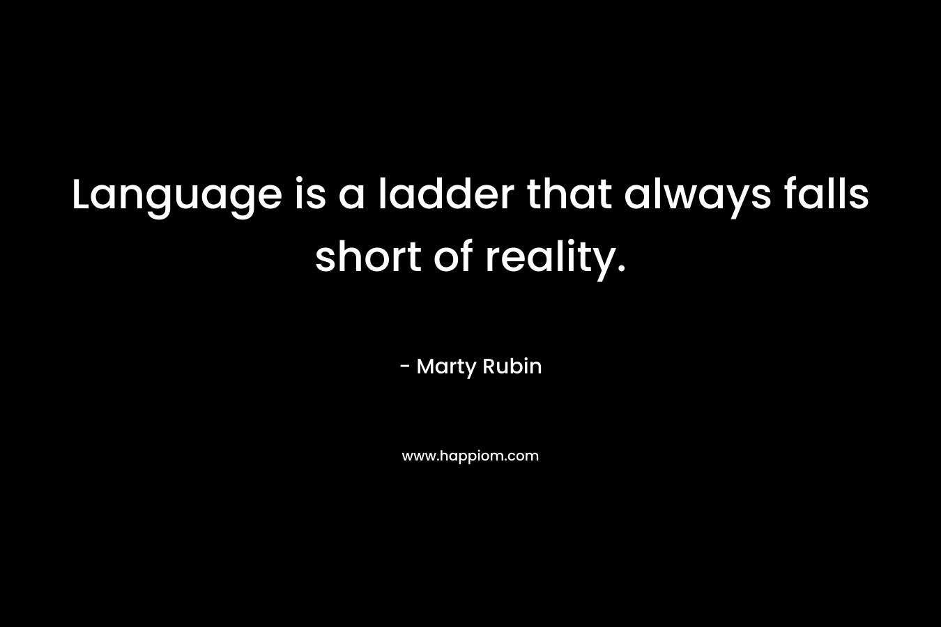 Language is a ladder that always falls short of reality.