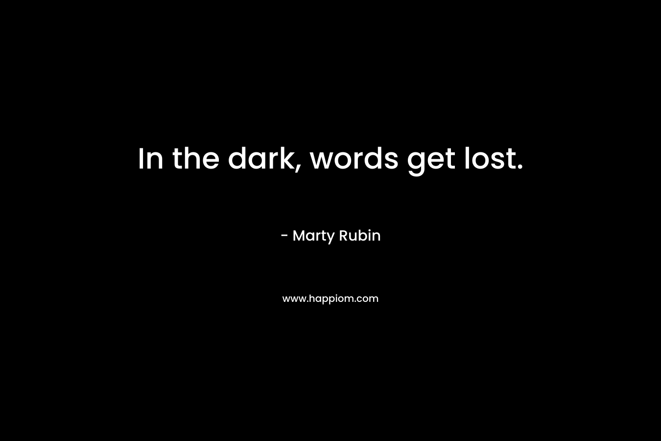 In the dark, words get lost.