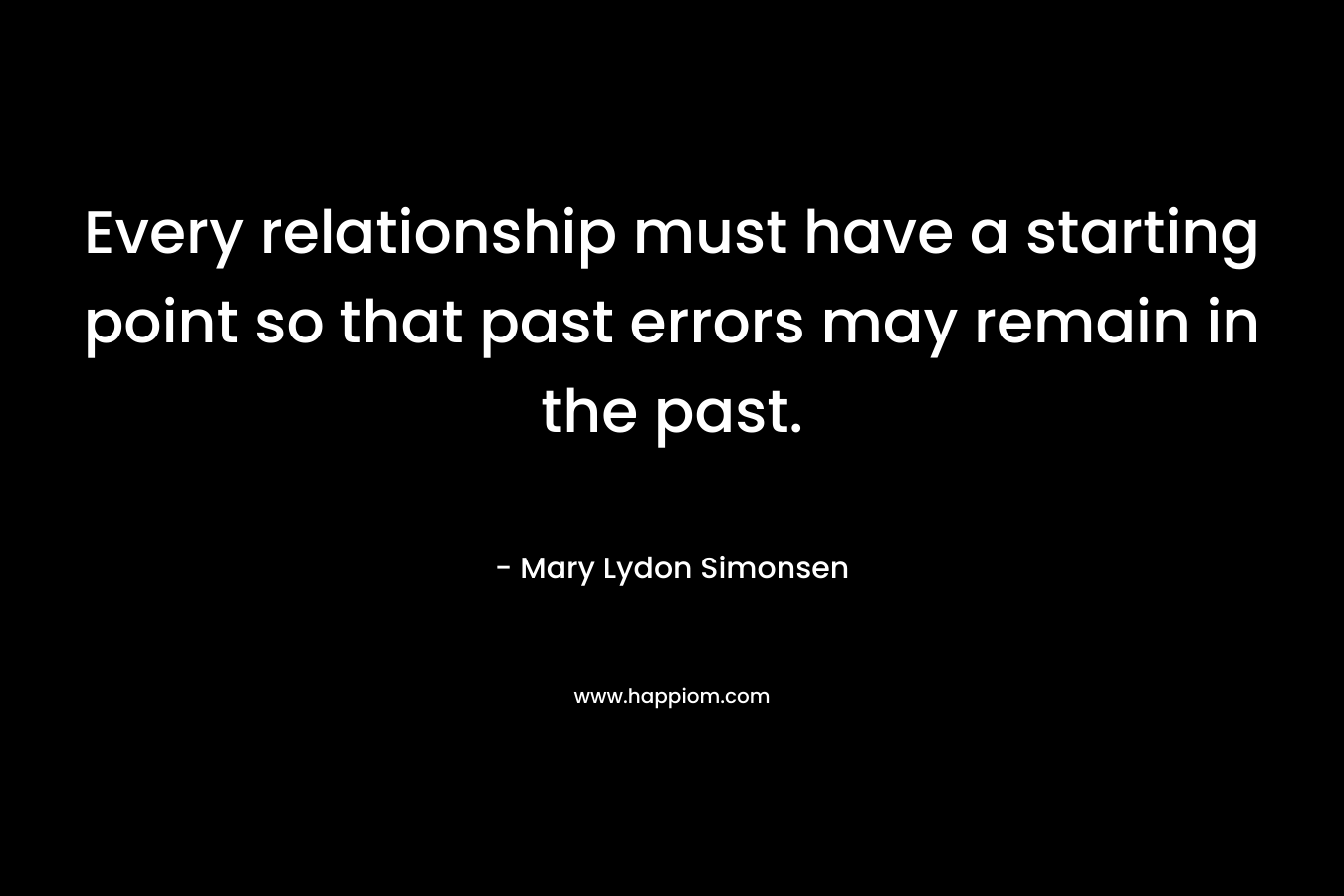 Every relationship must have a starting point so that past errors may remain in the past.