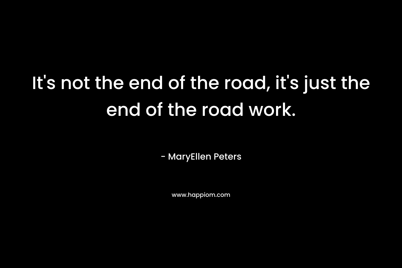 It's not the end of the road, it's just the end of the road work.