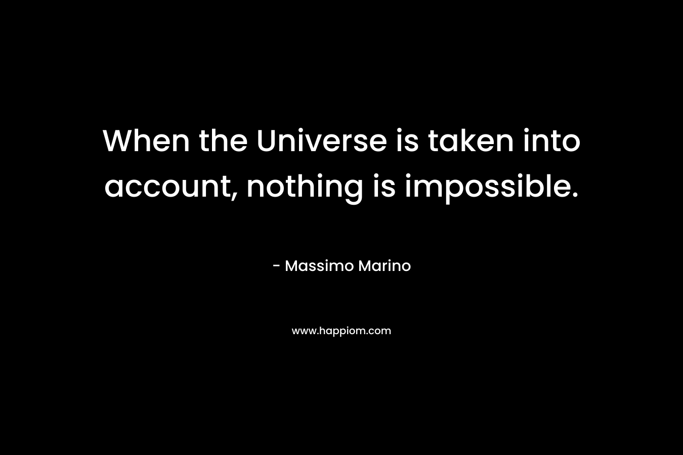 When the Universe is taken into account, nothing is impossible.