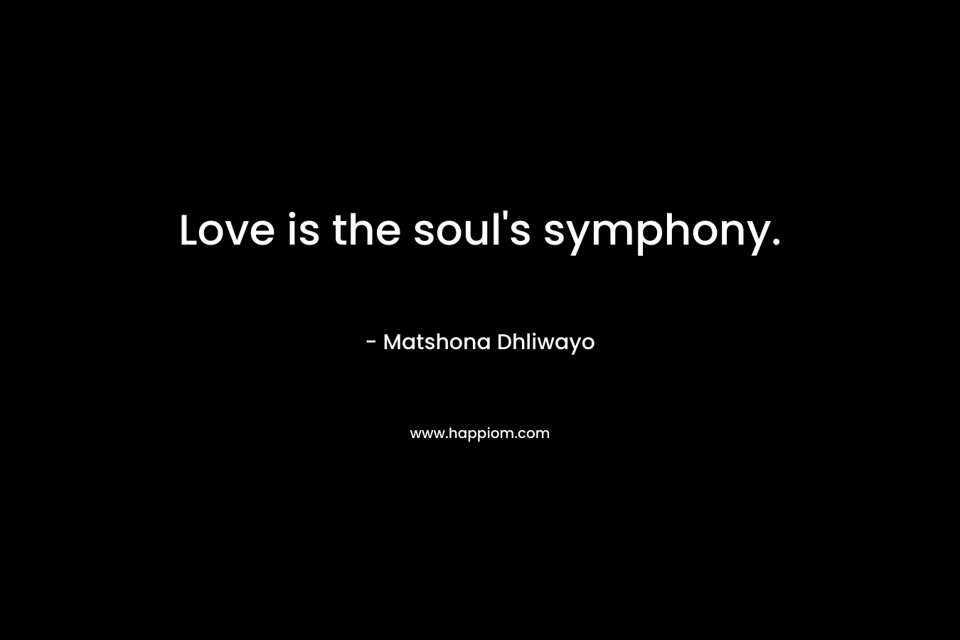 Love is the soul's symphony.