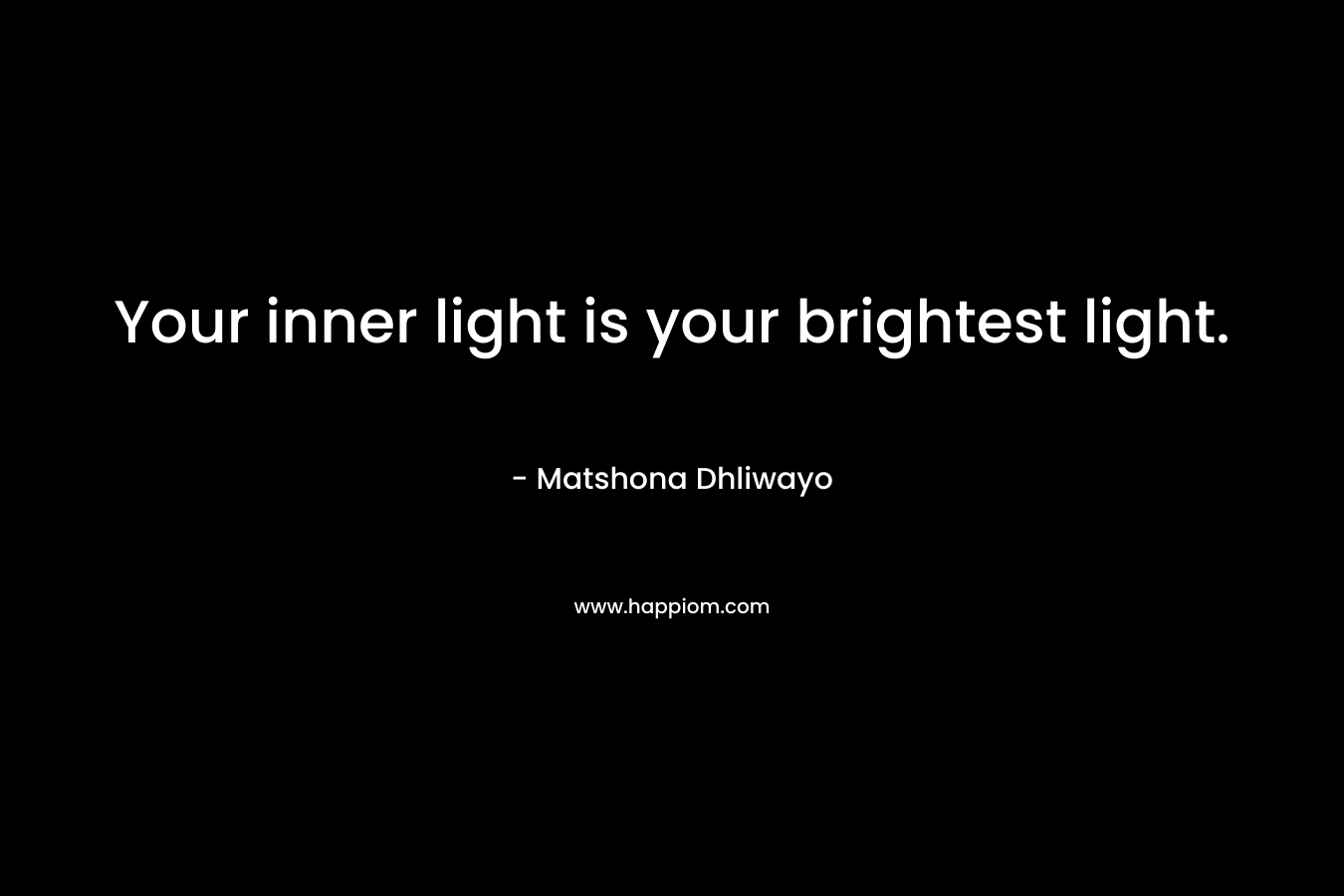 Your inner light is your brightest light.