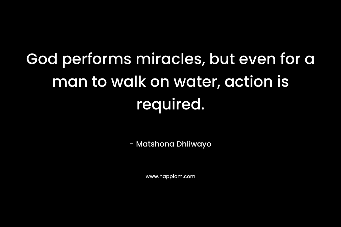 God performs miracles, but even for a man to walk on water, action is required.