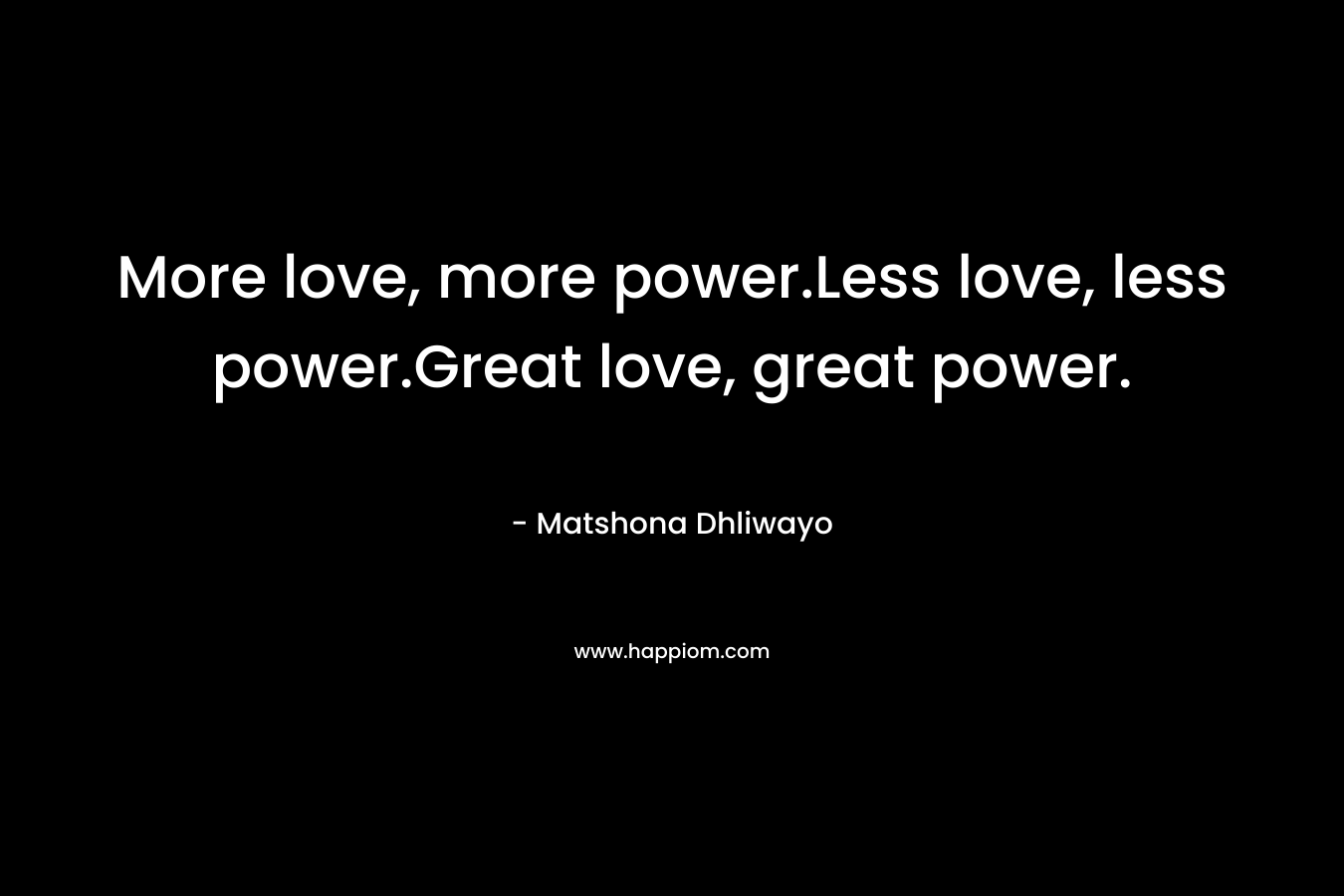 More love, more power.Less love, less power.Great love, great power.