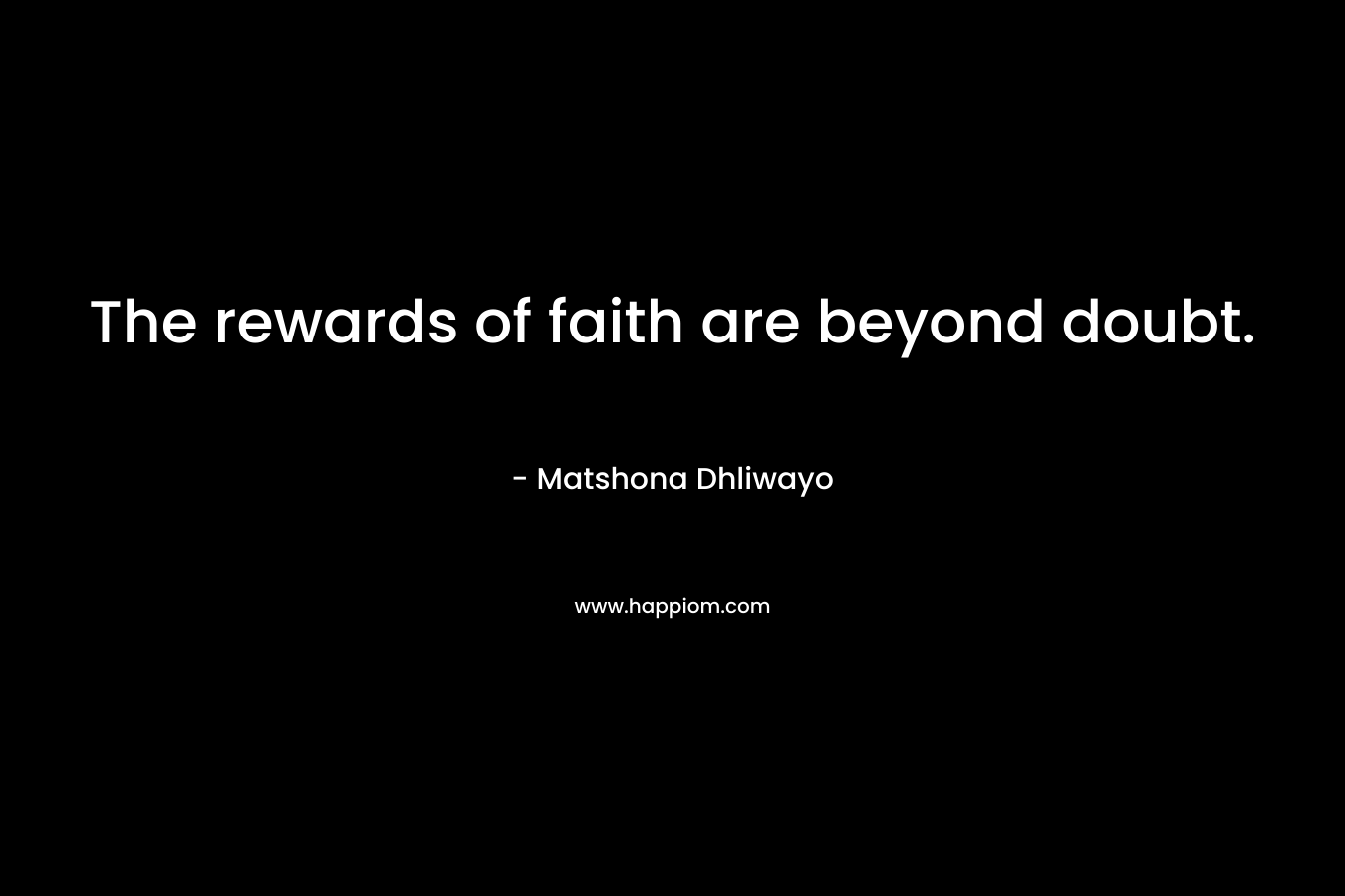 The rewards of faith are beyond doubt.