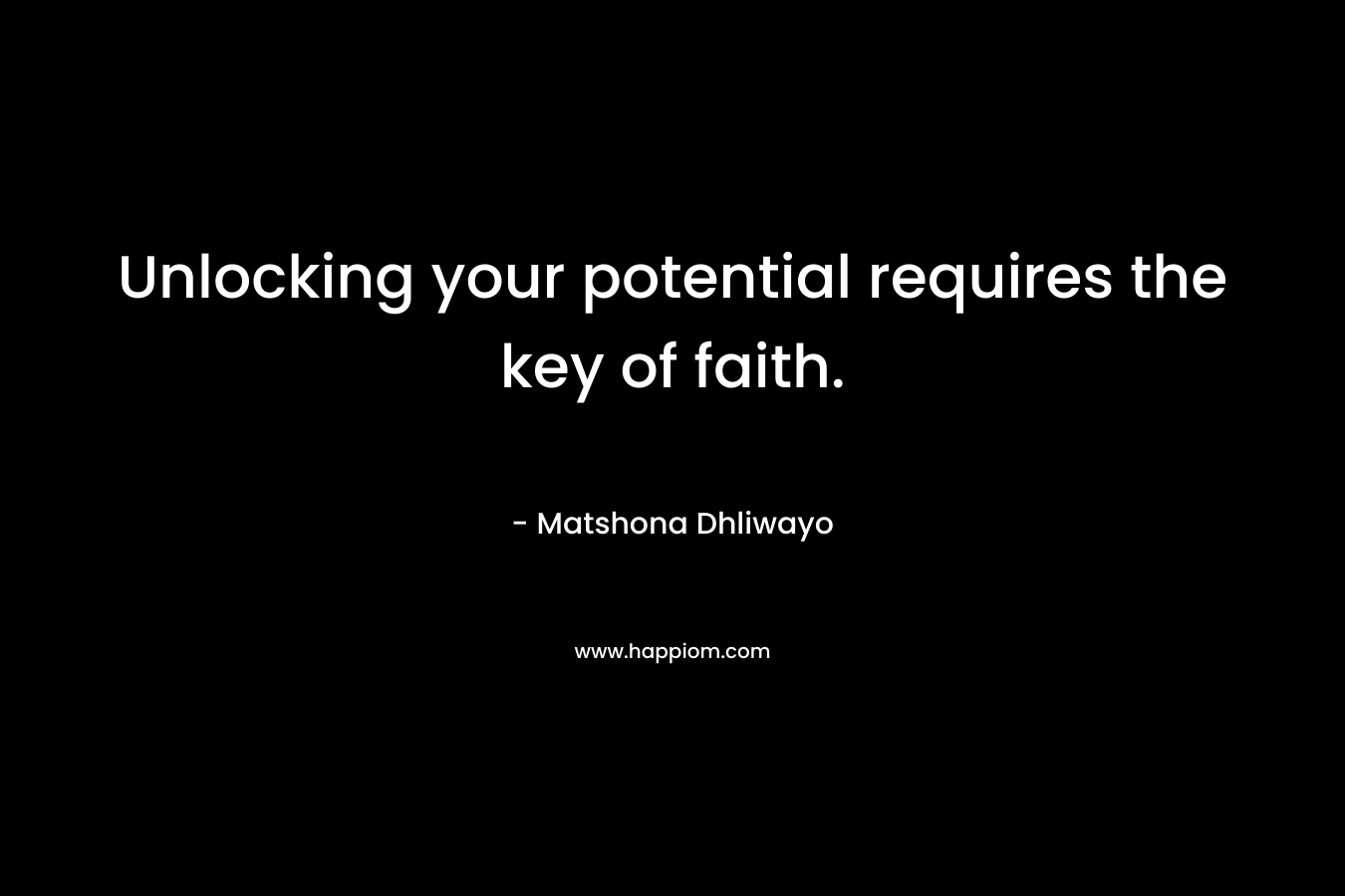Unlocking your potential requires the key of faith.