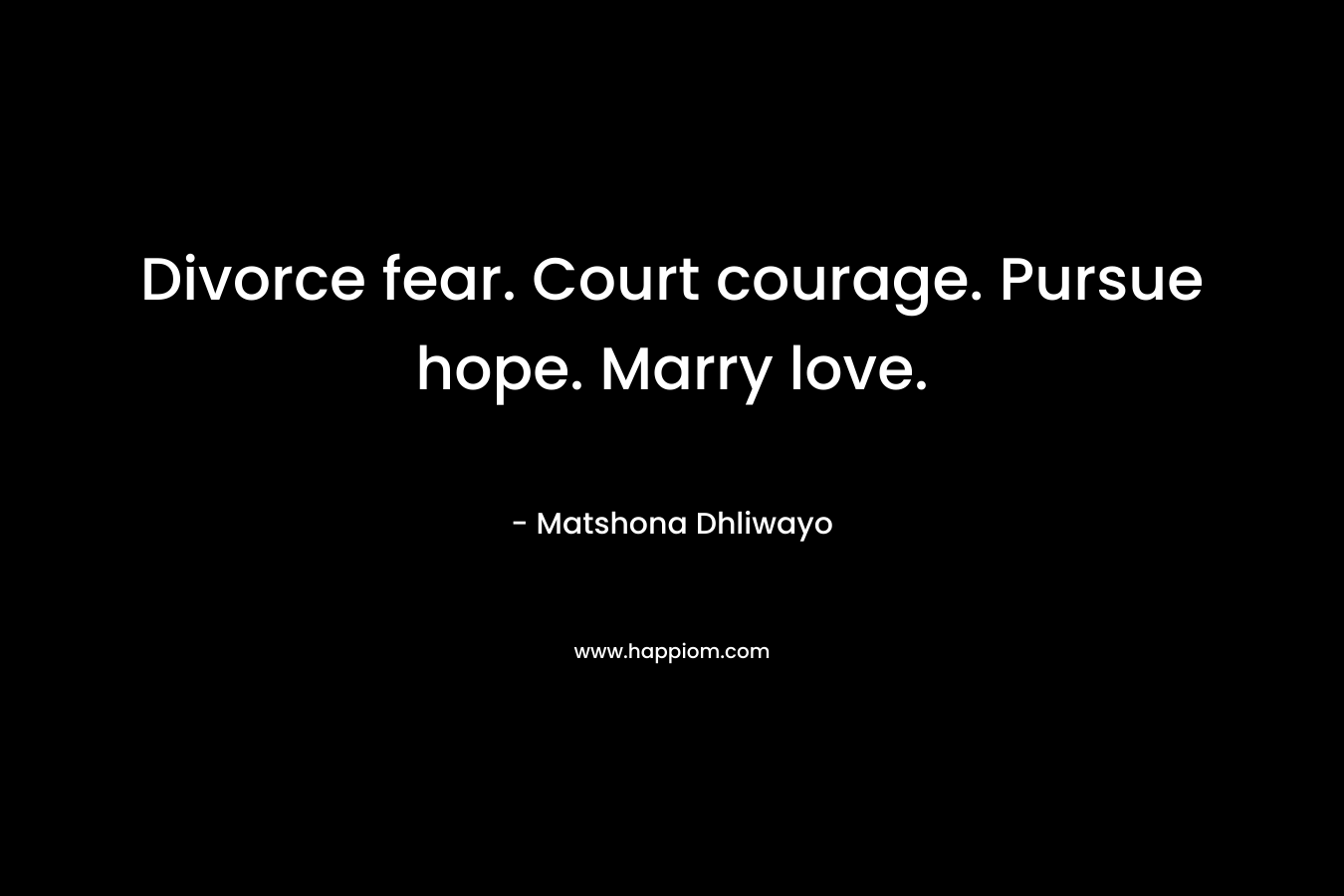 Divorce fear. Court courage. Pursue hope. Marry love.