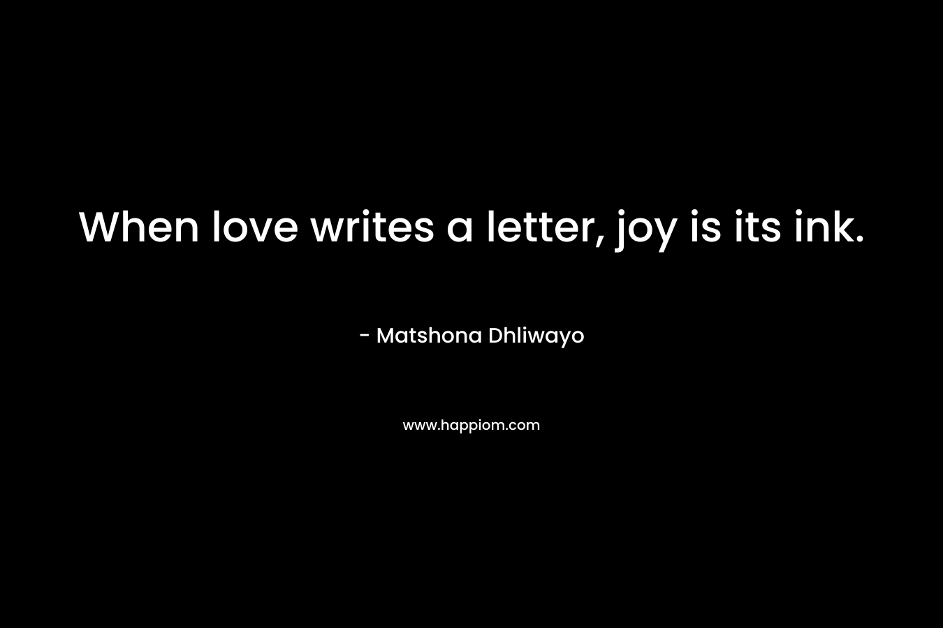 When love writes a letter, joy is its ink.