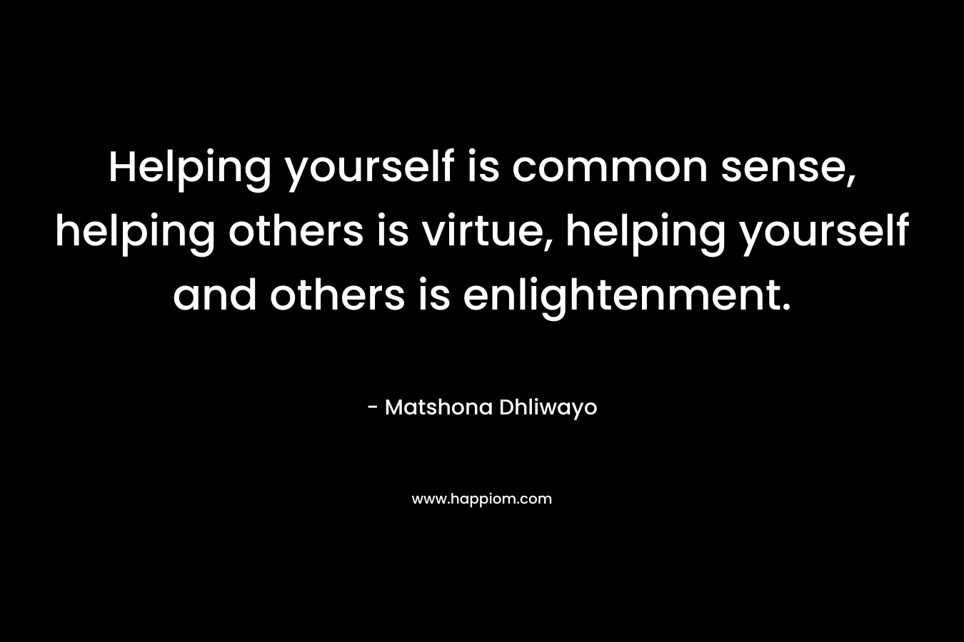 Helping yourself is common sense, helping others is virtue, helping yourself and others is enlightenment.