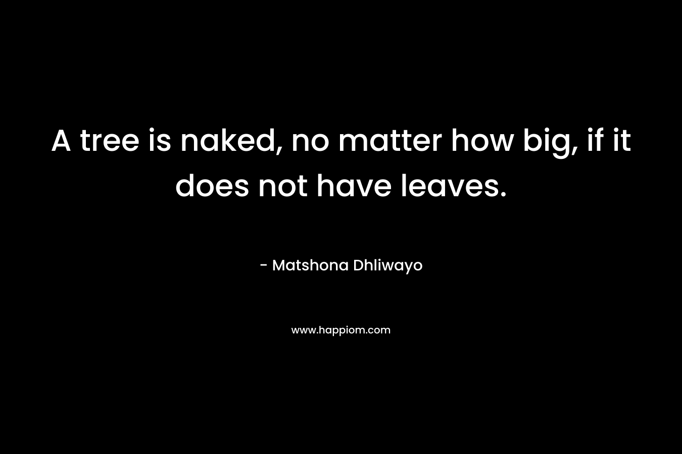 A tree is naked, no matter how big, if it does not have leaves.