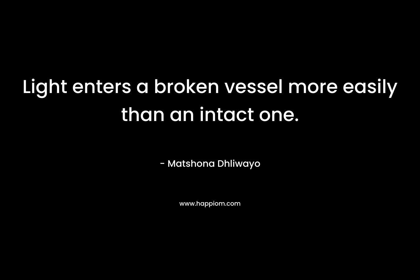 Light enters a broken vessel more easily than an intact one.