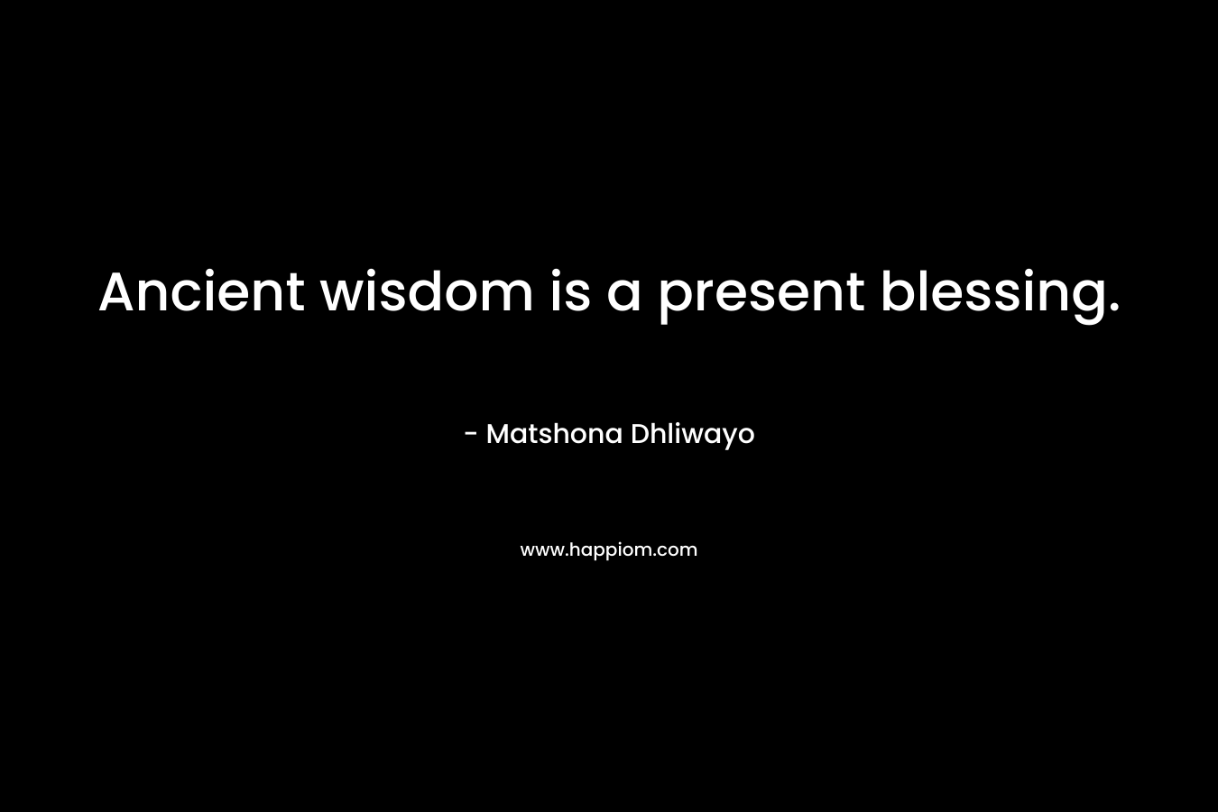 Ancient wisdom is a present blessing.