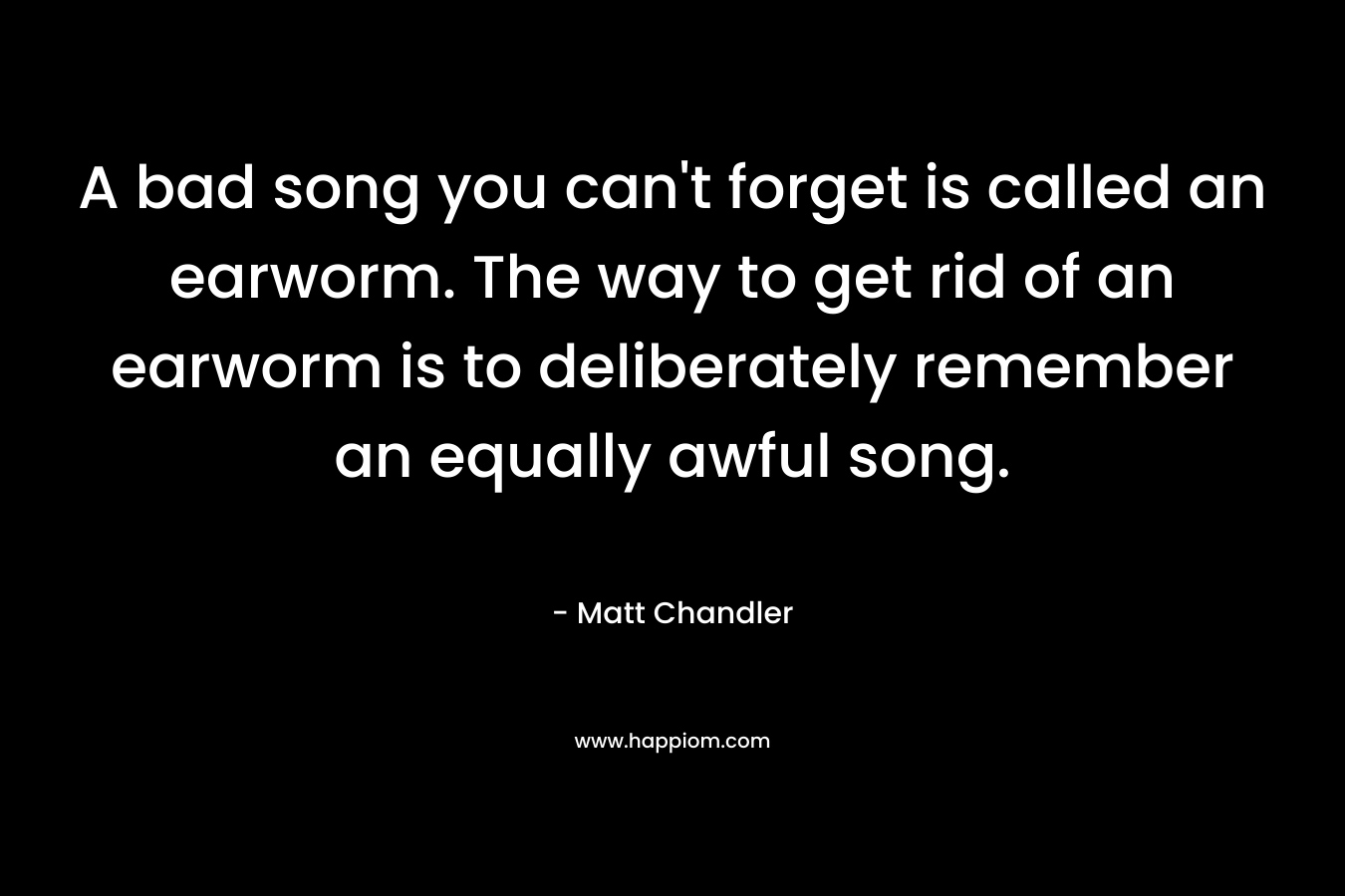 A bad song you can't forget is called an earworm. The way to get rid of an earworm is to deliberately remember an equally awful song.
