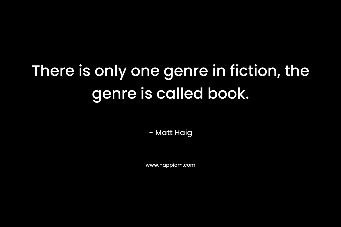 There is only one genre in fiction, the genre is called book.