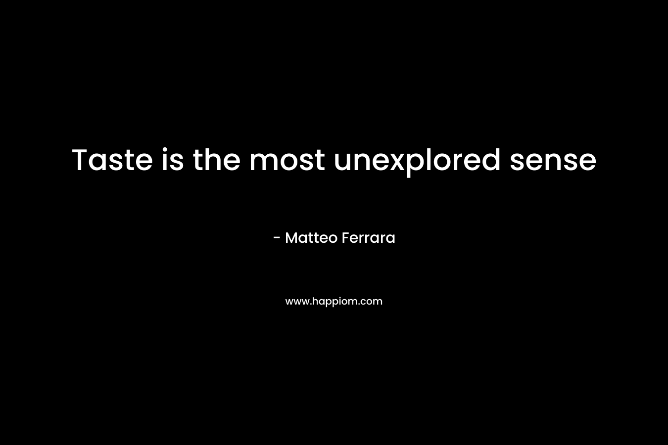 Taste is the most unexplored sense – Matteo Ferrara
