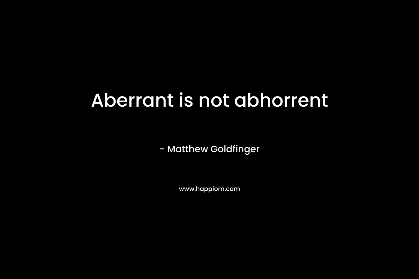 Aberrant is not abhorrent