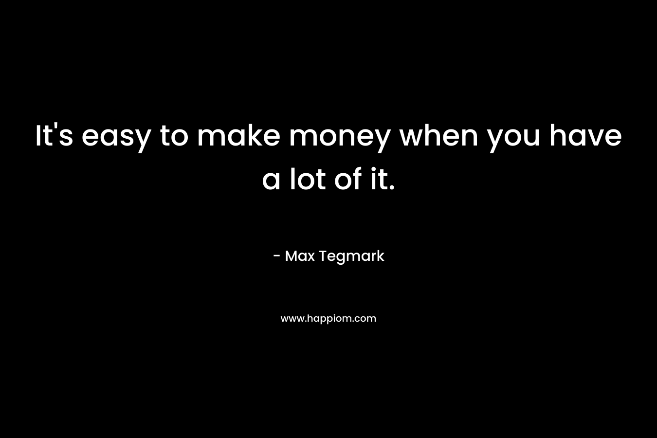 It's easy to make money when you have a lot of it.