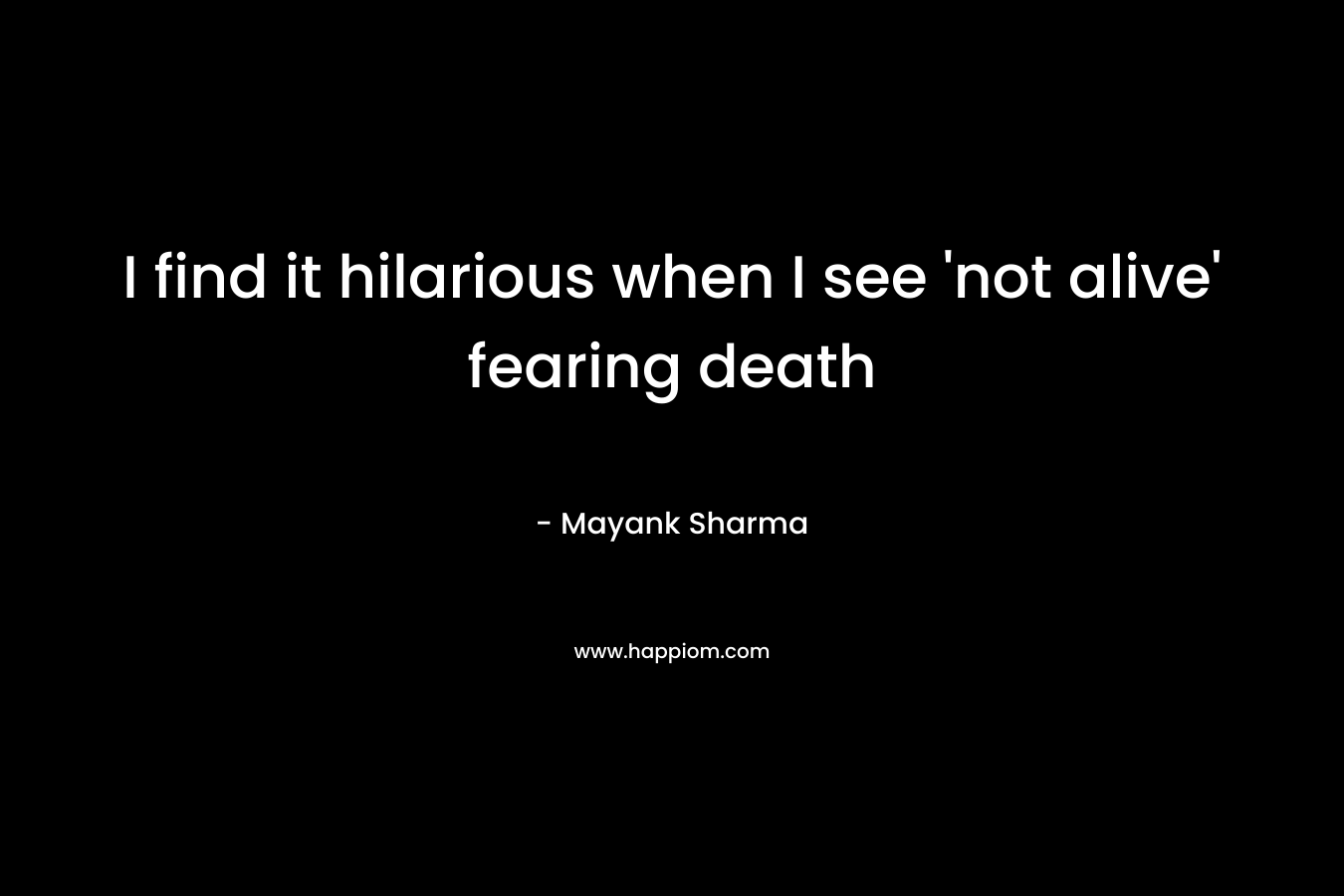I find it hilarious when I see ‘not alive’ fearing death – Mayank  Sharma