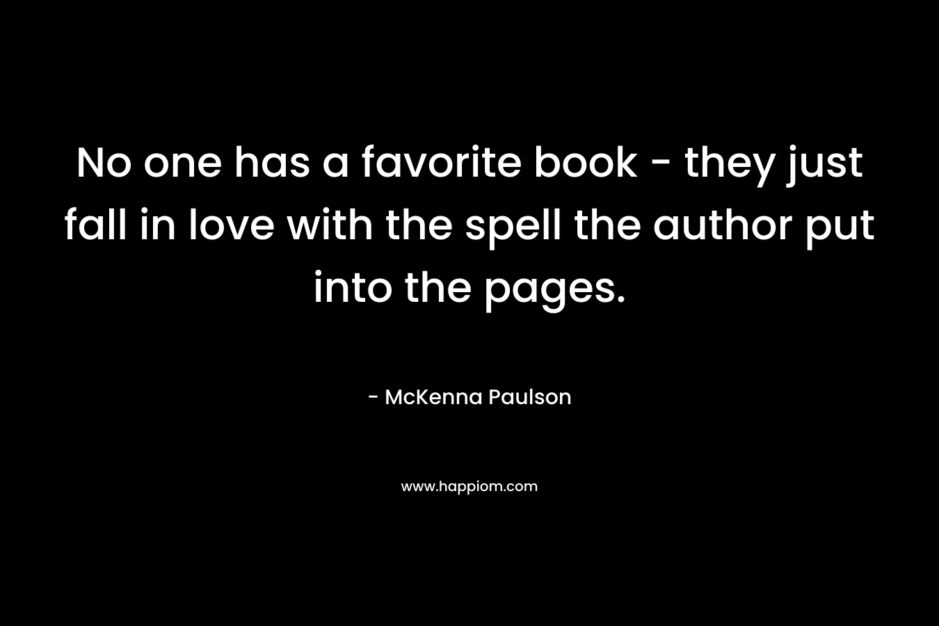 No one has a favorite book - they just fall in love with the spell the author put into the pages.