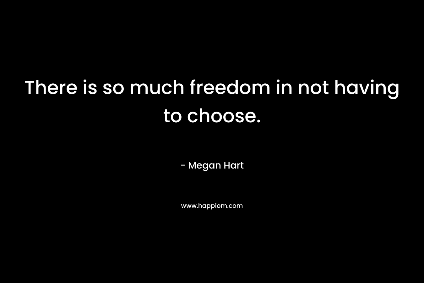 There is so much freedom in not having to choose.