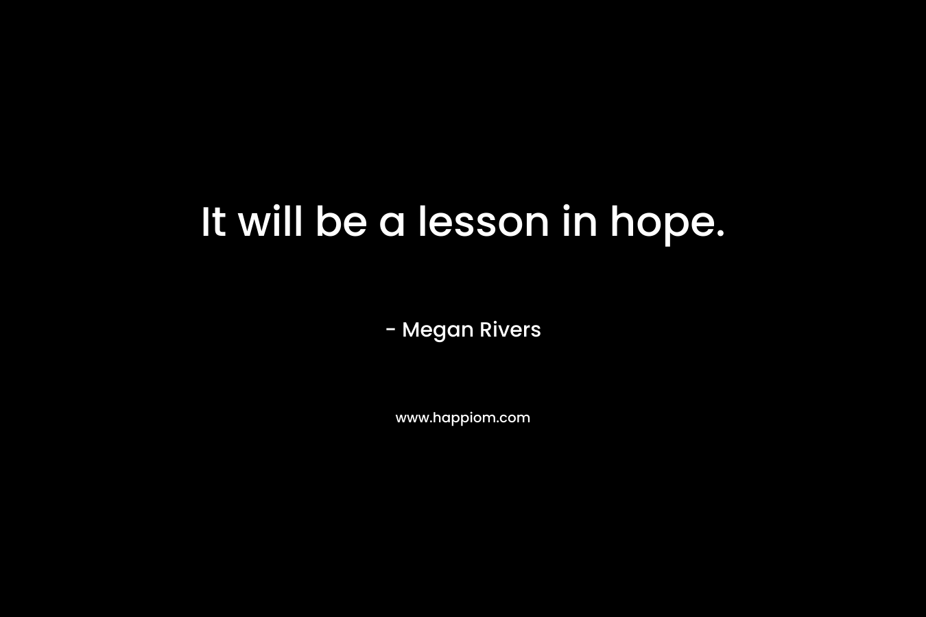 It will be a lesson in hope.
