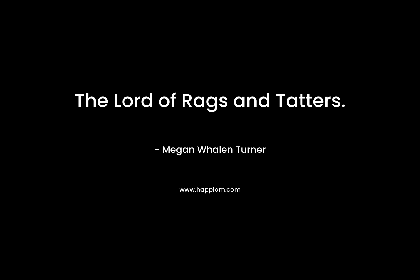 The Lord of Rags and Tatters. – Megan Whalen Turner