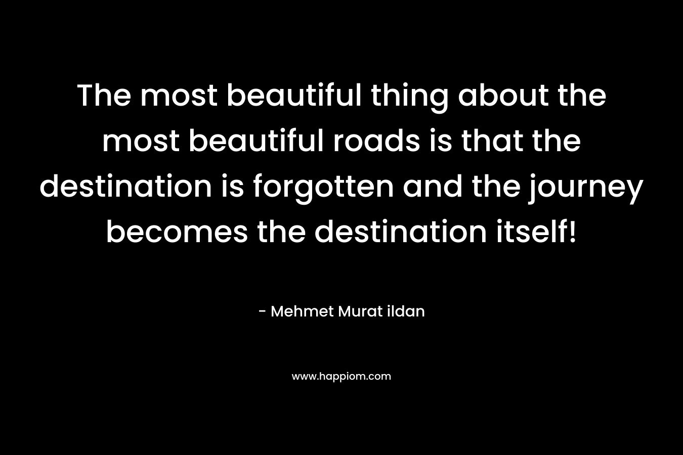 The most beautiful thing about the most beautiful roads is that the destination is forgotten and the journey becomes the destination itself!