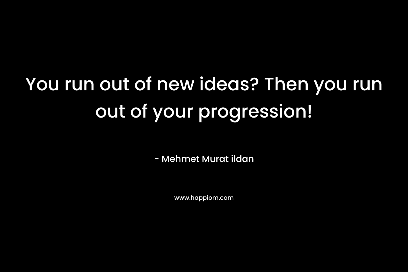 You run out of new ideas? Then you run out of your progression!