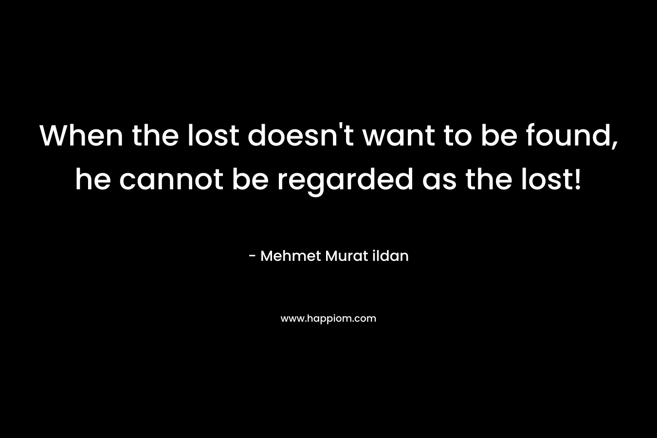 When the lost doesn't want to be found, he cannot be regarded as the lost!