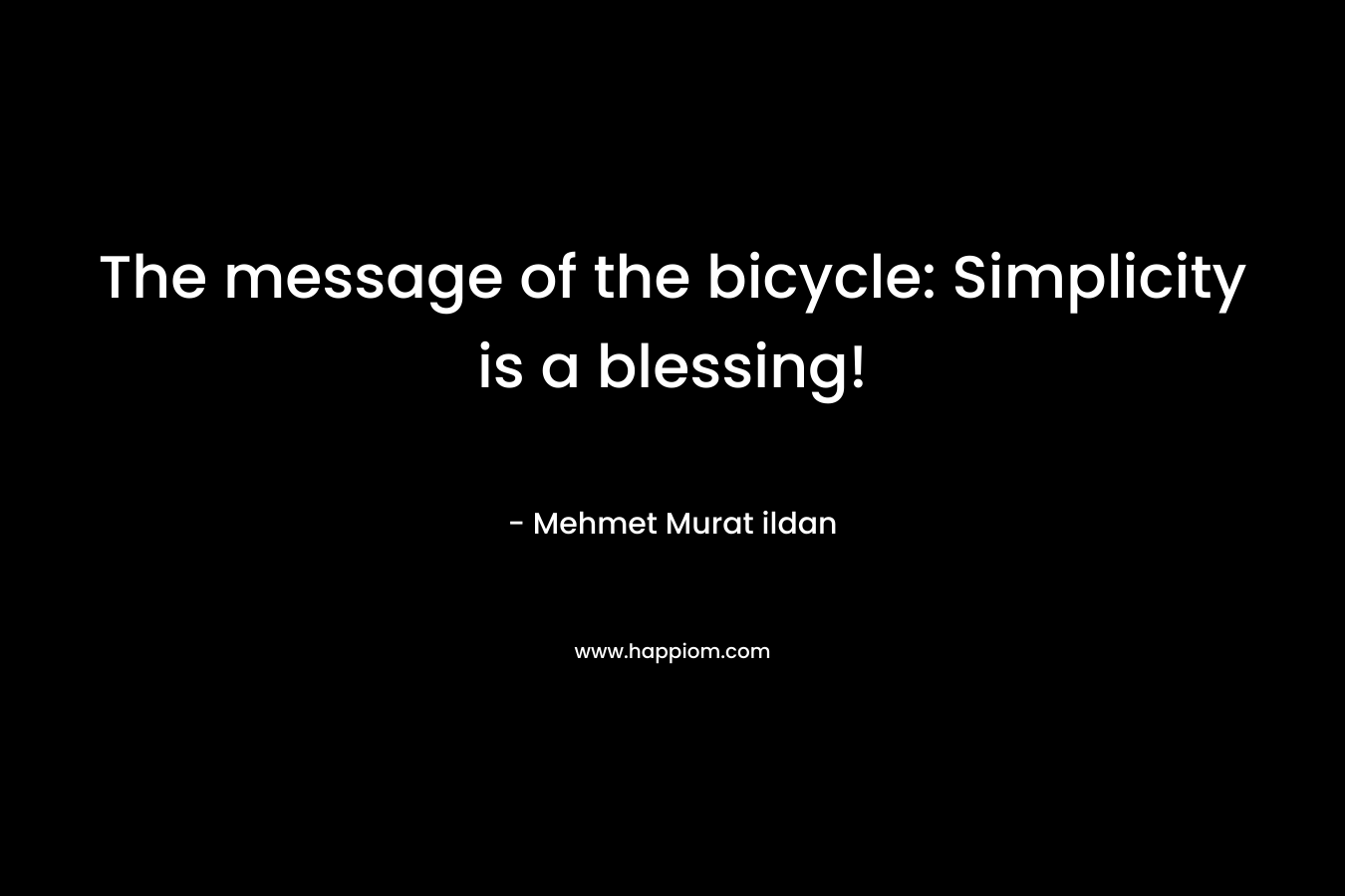 The message of the bicycle: Simplicity is a blessing! – Mehmet Murat ildan