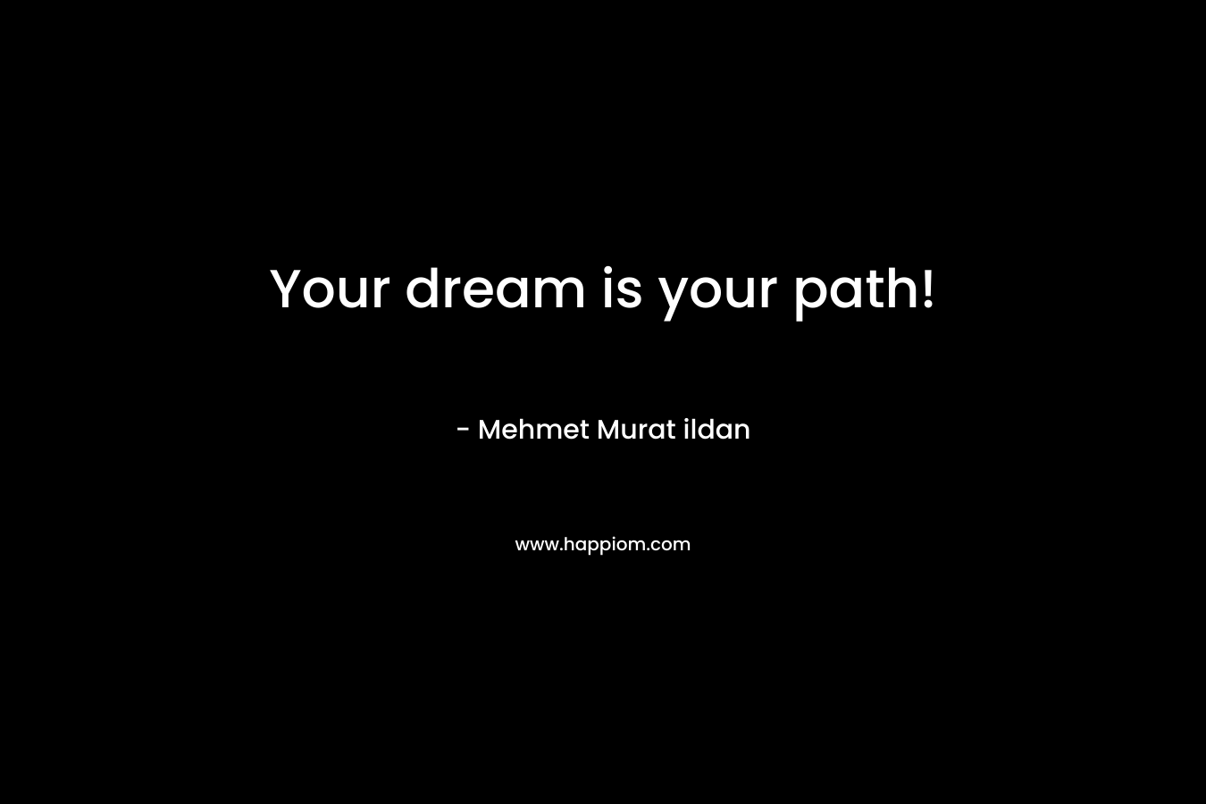 Your dream is your path!