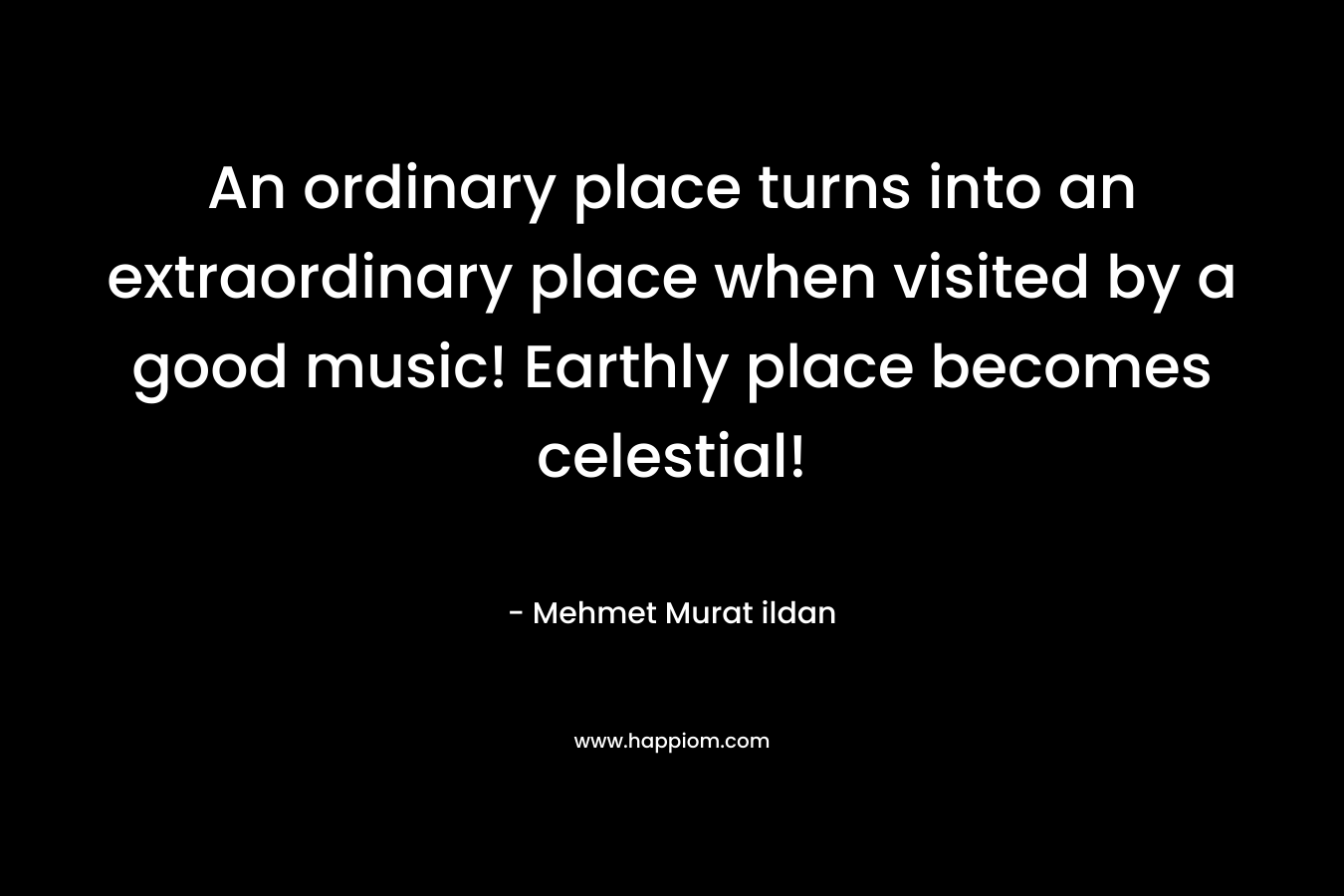 An ordinary place turns into an extraordinary place when visited by a good music! Earthly place becomes celestial!