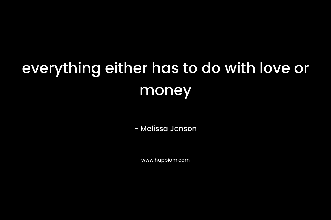 everything either has to do with love or money