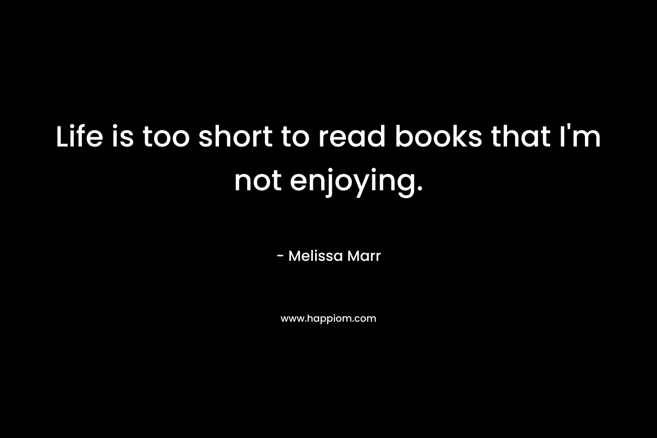 Life is too short to read books that I'm not enjoying.