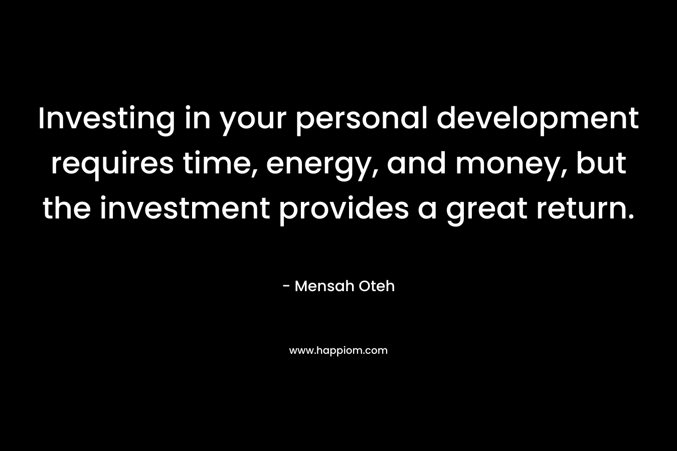 Investing in your personal development requires time, energy, and money, but the investment provides a great return.