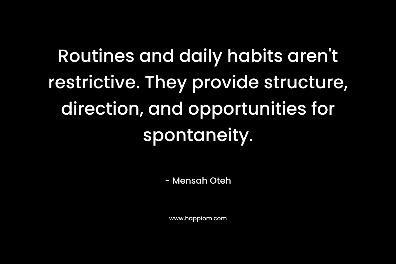 Routines and daily habits aren't restrictive. They provide structure, direction, and opportunities for spontaneity.