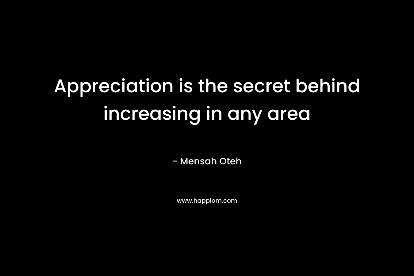 Appreciation is the secret behind increasing in any area