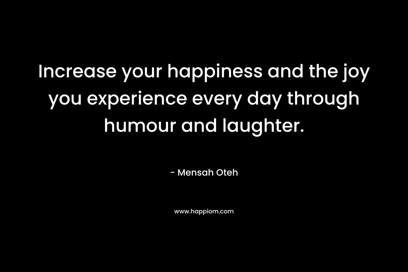 Increase your happiness and the joy you experience every day through humour and laughter.