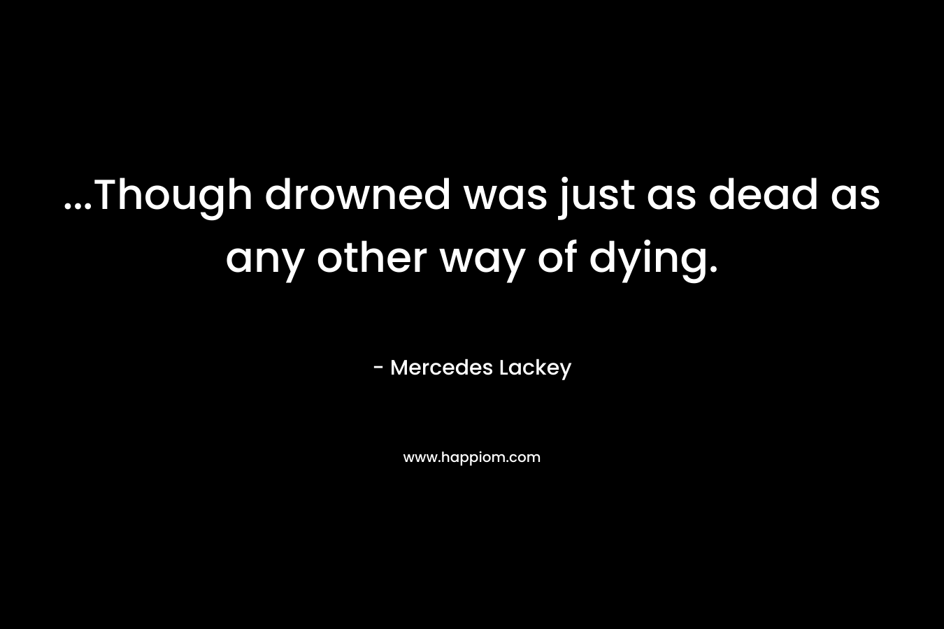 ...Though drowned was just as dead as any other way of dying.
