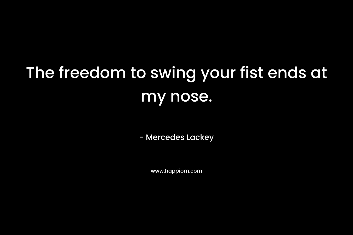 The freedom to swing your fist ends at my nose.