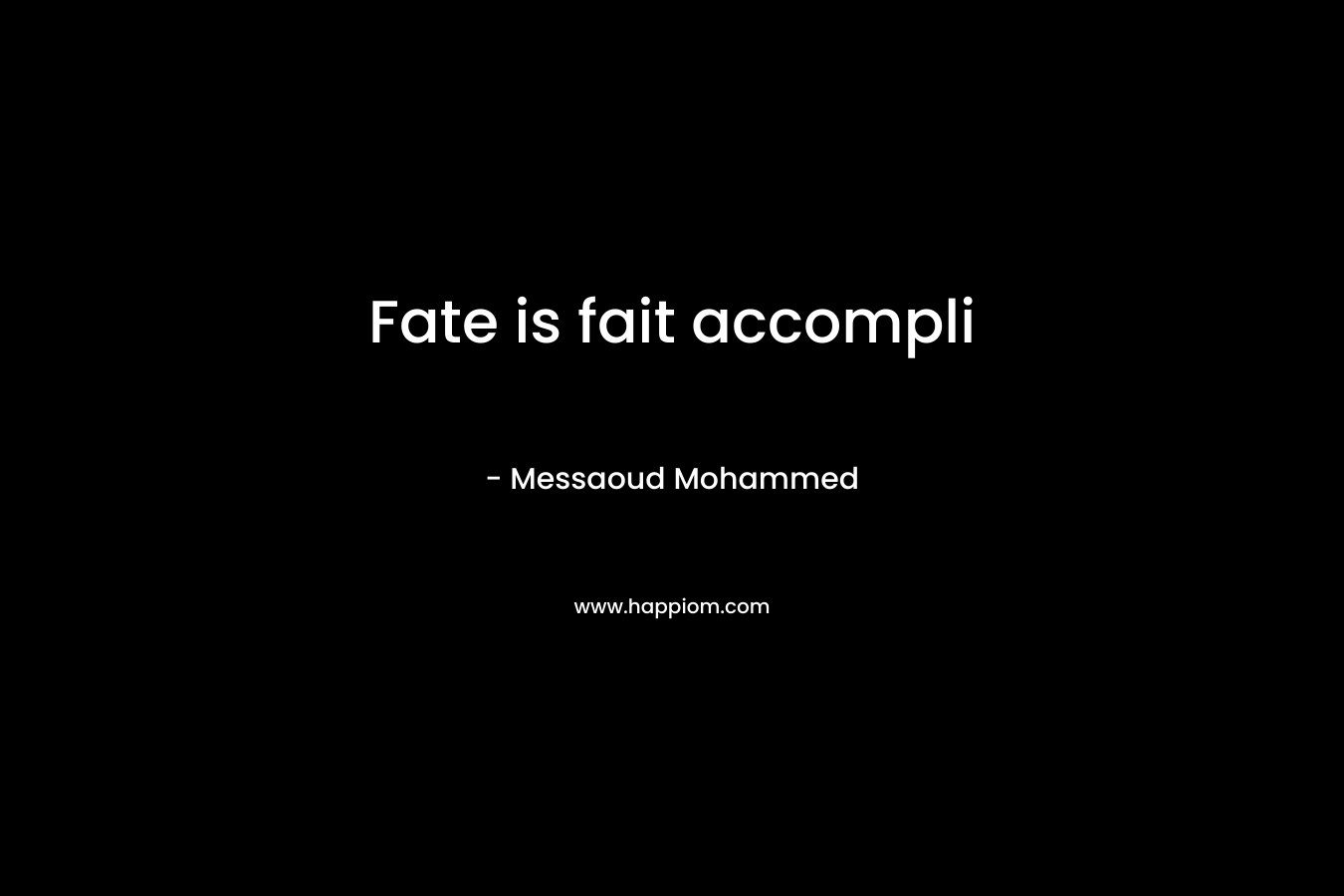 Fate is fait accompli – Messaoud Mohammed