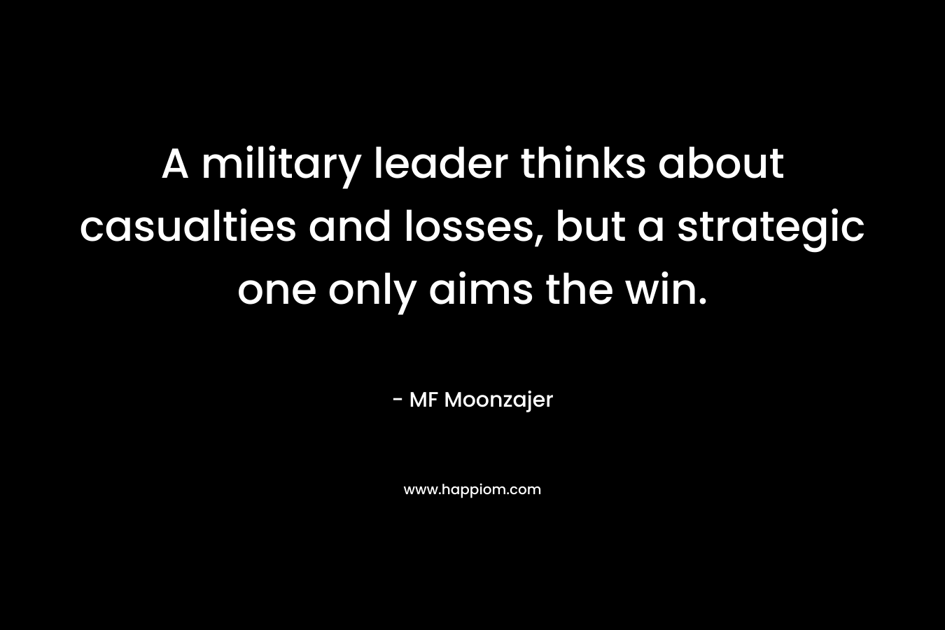 A military leader thinks about casualties and losses, but a strategic one only aims the win.