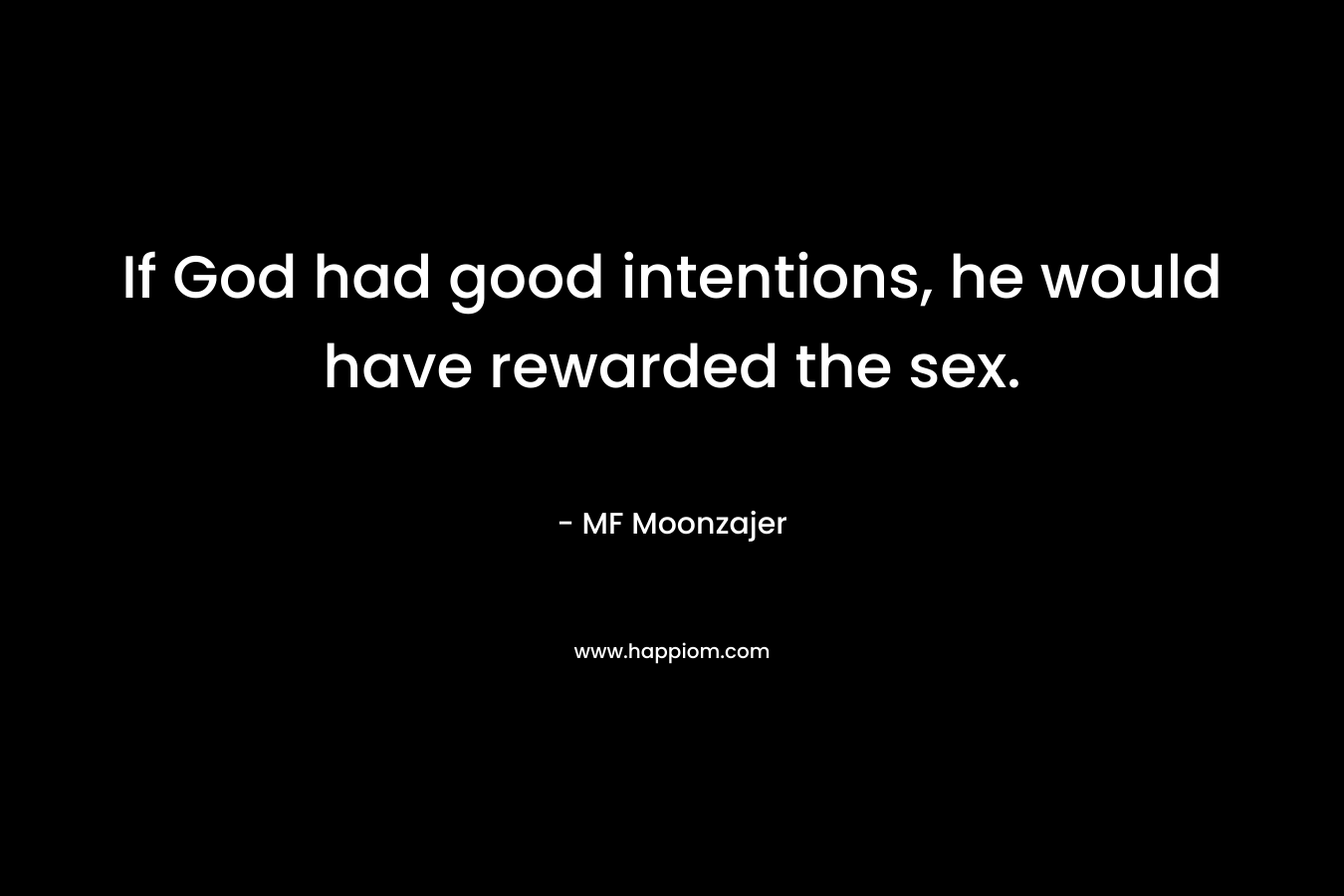 If God had good intentions, he would have rewarded the sex.